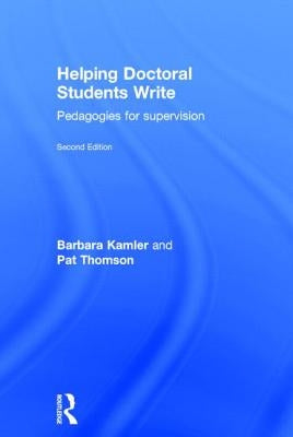 Helping Doctoral Students Write: Pedagogies for supervision by Kamler, Barbara
