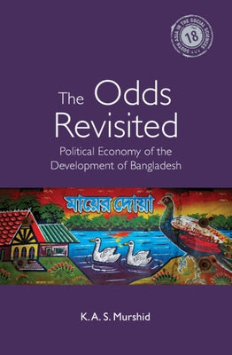 The Odds Revisited: Political Economy of the Development of Bangladesh by Murshid, K. A. S.