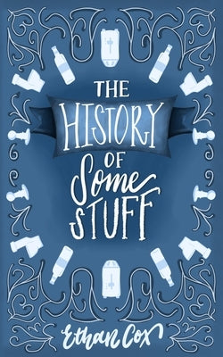 The History of Some Stuff by Cox, Ethan James