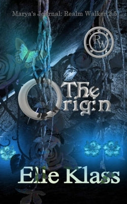 The Origin: Marya's Journal: Realm Walker 2.5 by Klass, Elle