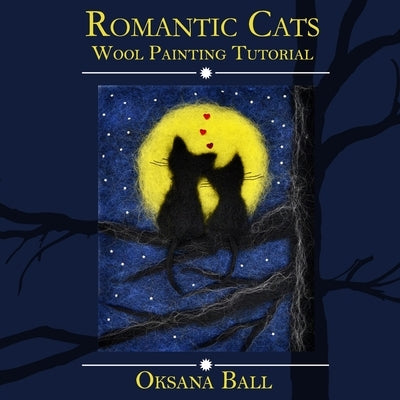 Wool Painting Tutorial "Romantic Cats" by Ball, Jay
