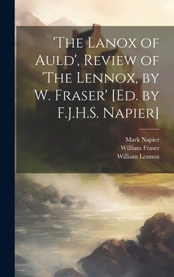 'The Lanox of Auld', Review of 'The Lennox, by W. Fraser' [Ed. by F.J.H.S. Napier] by Napier, Mark