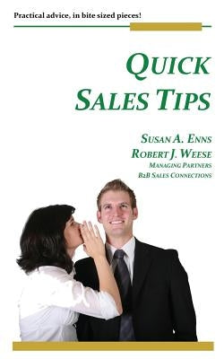 Quick Sales Tips: Practical advice, in bite sized pieces by Weese, Robert J.
