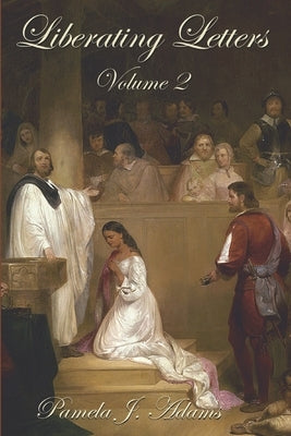 Liberating Letters Volume 2: Letters From A Mother To A Daughter To Restore Liberty by Adams, Pamela J.