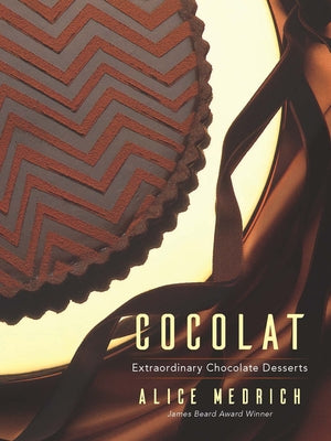 Cocolat: Extraordinary Chocolate Desserts by Medrich, Alice