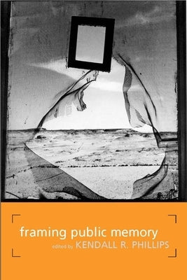 Framing Public Memory by Phillips, Kendall R.