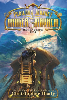 A Perilous Journey of Danger and Mayhem #2: The Treacherous Seas by Healy, Christopher