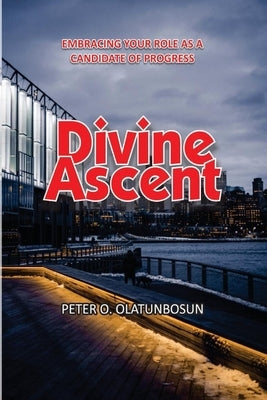 Divine Ascent by O. Peter, Olatunbosun