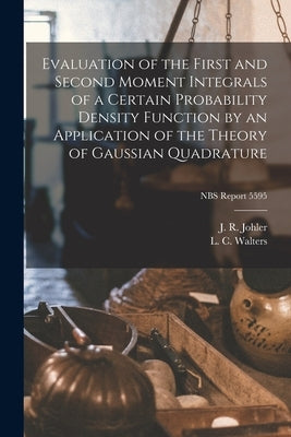 Evaluation of the First and Second Moment Integrals of a Certain Probability Density Function by an Application of the Theory of Gaussian Quadrature; by Johler, J. R.