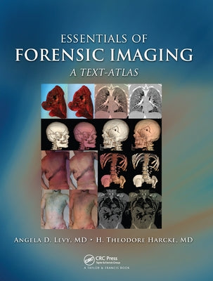 Essentials of Forensic Imaging: A Text-Atlas by Levy, Angela D.
