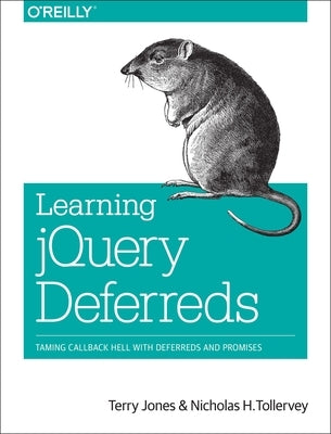 Learning jQuery Deferreds: Taming Callback Hell with Deferreds and Promises by Jones, Terry