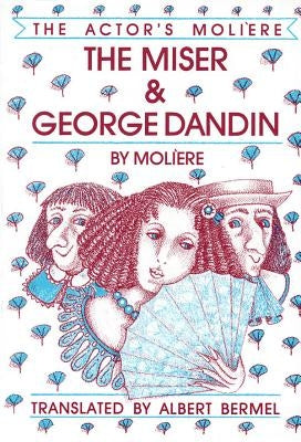 The Miser & George Dandin: The Actor's Moliere, Volume 1 by Moliere
