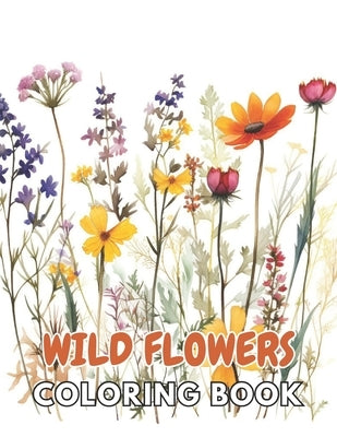 Wild Flowers Coloring Book For Adult: New and Exciting Designs Suitable for All Ages by McDermott, Ibrahim