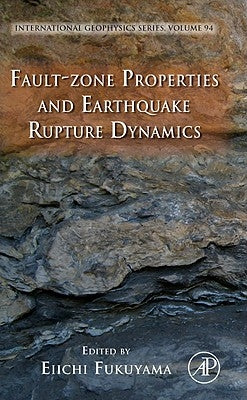 Fault-Zone Properties and Earthquake Rupture Dynamics: Volume 94 by Fukuyama, Eiichi