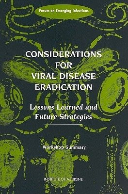 Considerations for Viral Disease Eradication: Lessons Learned and Future Strategies: Workshop Summary by Institute of Medicine