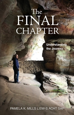 The Final Chapter: Understanding the Journey by Mills, Pamela K.