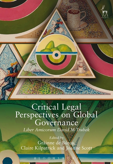 Critical Legal Perspectives on Global Governance: Liber Amicorum David M Trubek by Búrca, Gráinne de