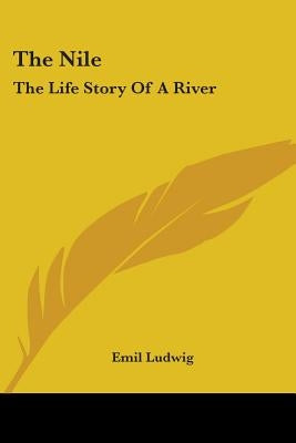 The Nile: The Life Story Of A River by Ludwig, Emil