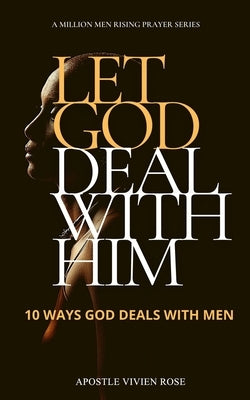Let God Deal with Him!: 10 Ways God Deals With Men by House, Ignite Publishing