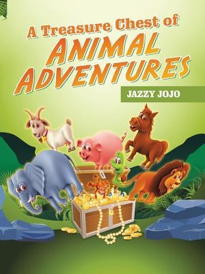 A Treasure Chest of Animal Adventures by Jojo, Jazzy