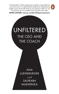 Unfiltered: The CEO and the Coach by Mukherjea, Saurabh
