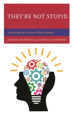 They're Not Stupid: Unleashing the Genius of Each Student by DiMartino, Joseph