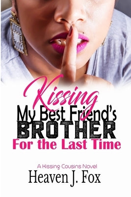 Kissing My Best Friend's Brother: For the Last Time (Book 4 of 4) by Fox, Heaven J.