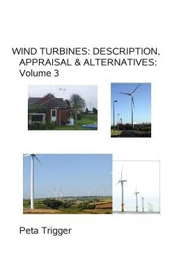 Wind Turbines: Description, Appraisal & Alternatives Volume III by Trigger, Peta