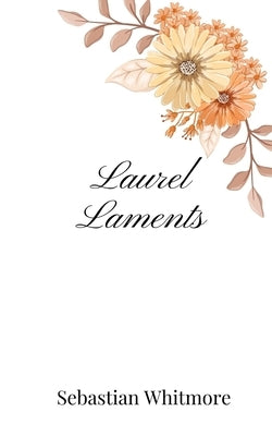 Laurel Laments by Whitmore, Sebastian