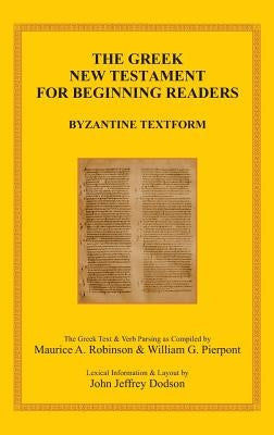 The Greek New Testament for Beginning Readers: Byzantine Textform & Verb Parsing by Robinson, Maurice A.