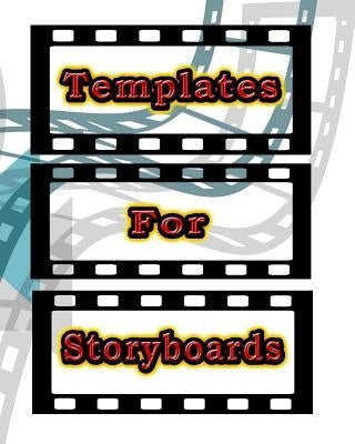 Templates for Storyboards: Develop Storyboards for Videos, Movies, Tv, Books and More! by Eitreim, Dan