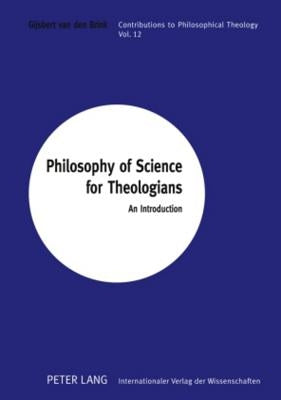 Philosophy of Science for Theologians: An Introduction by Van Den Brink, Gijsbert