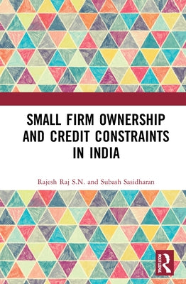 Small Firm Ownership and Credit Constraints in India by Raj S. N., Rajesh