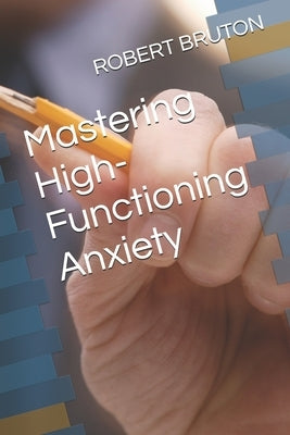 Mastering High-Functioning Anxiety by Bruton, Robert