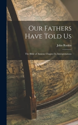 Our Fathers Have Told Us: The Bible of Amiens; Chapter Iv, Interpretations by Ruskin, John