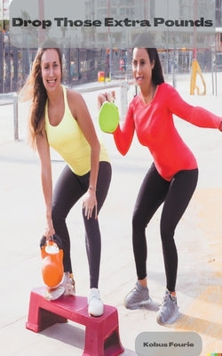 Drop Those Extra Pounds by Fourie, Kobus