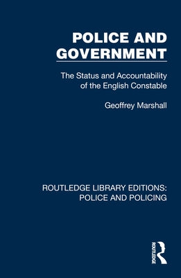 Police and Government: The Status and Accountability of the English Constable by Marshall, Geoffrey