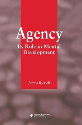 Agency: Its Role In Mental Development by Russell, James