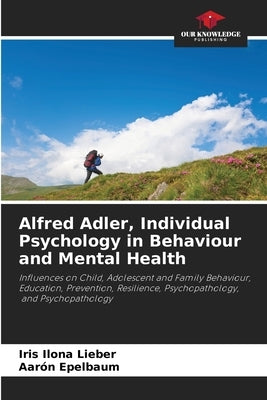 Alfred Adler, Individual Psychology in Behaviour and Mental Health by Lieber, Iris Ilona
