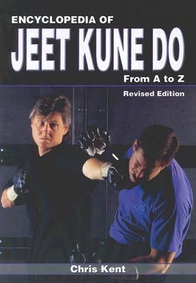 Encyclopedia of Jeet Kune Do: From A to Z by Kent, Chris