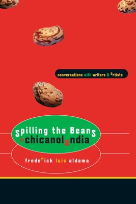 Spilling the Beans in Chicanolandia: Conversations with Writers and Artists by Aldama, Frederick Luis