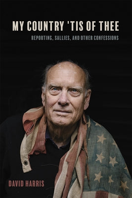My Country 'Tis of Thee: Reporting, Sallies, and Other Confessions by Harris, David
