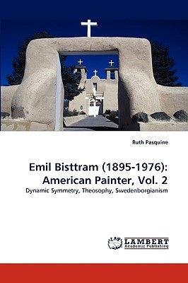 Emil Bisttram (1895-1976): American Painter, Vol. 2 by Pasquine, Ruth