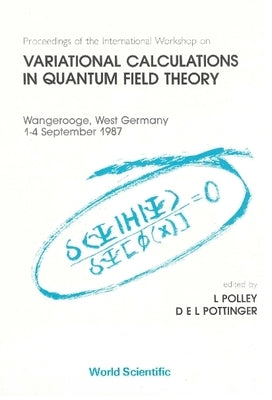 Variational Calculations in Quantum Field Theory - Proceedings of the International Workshop by Polley, L.