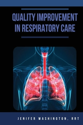 Quality Improvement in Respiratory Care by Washington, Jenifer