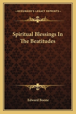 Spiritual Blessings In The Beatitudes by Boone, Edward