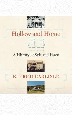 Hollow and Home: A History of Self and Place by Carlisle, E. Fred
