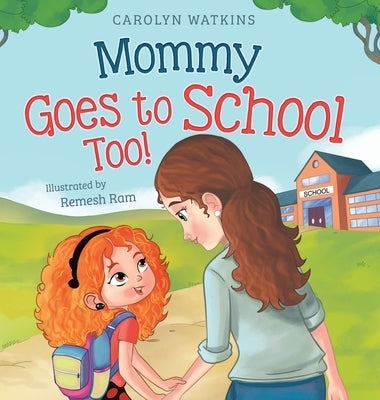 Mommy Goes to School Too: A Children's Story About Love, Change, and a Parent Returning to School by Watkins, Carolyn