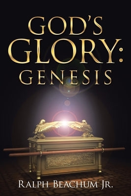 God's Glory: Genesis by Beachum, Ralph, Jr.