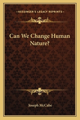 Can We Change Human Nature? by McCabe, Joseph